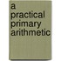 a Practical Primary Arithmetic