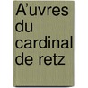 Å’Uvres Du Cardinal De Retz by Jules Gourdault