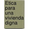 Ética para una vivienda digna door Rolando González Torres