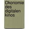 Ökonomie des  digitalen Kinos by Ursula Reber