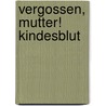 Vergossen, Mutter! Kindesblut by Regina Männle