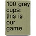 100 Grey Cups: This Is Our Game