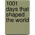 1001 Days That Shaped the World