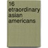 16 Etraordinary Asian Americans
