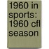 1960 in Sports: 1960 Cfl Season