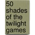 50 Shades of the Twilight Games