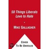 50 Things Liberals Love to Hate door Mike Gallagher