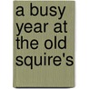 A Busy Year At The Old Squire's door Charles Asbury Stephens