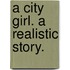 A City Girl. A realistic story.