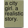 A City Girl. A realistic story. door John Law