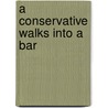 A Conservative Walks into a Bar by Alison Dagnes