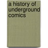 A History of Underground Comics by Mark James Estren