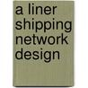 A Liner Shipping Network Design door Volker Windeck