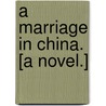 A Marriage in China. [A novel.] door Alicia Bewicke