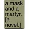 A Mask and a Martyr. [A Novel.] by E. Prescott