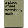 A Place Where Everybody Matters door Jean F. Risley