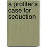 A Profiler's Case for Seduction door Carla Cassidy