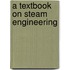 A Textbook on Steam Engineering