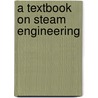 A Textbook on Steam Engineering door International Schools