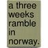 A Three Weeks Ramble in Norway.