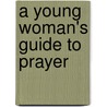 A Young Woman's Guide to Prayer door Elisabeth George