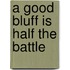 A good bluff is half the battle