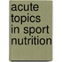 Acute Topics in Sport Nutrition