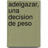 Adelgazar, una Decision de Peso by Marco Antonio Gomez Perez