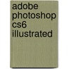 Adobe Photoshop Cs6 Illustrated by Chris Botello