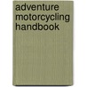 Adventure Motorcycling Handbook by Chris Scott