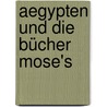 Aegypten Und Die Bücher Mose's by Georg Moritz Ebers