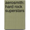 Aerosmith: Hard Rock Superstars by Jeff Burlingame