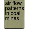 Air Flow Patterns In Coal Mines by Agus Sasmito