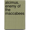 Alcimus, Enemy of the Maccabees door Benjamin Edidin Scolnic