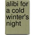 Alibi for a Cold Winter's Night