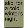 Alibi for a Cold Winter's Night door Ilsa Mayr