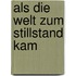 Als die Welt zum Stillstand kam