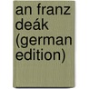 An Franz Deák (German Edition) by Schuselka Franz