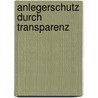 Anlegerschutz Durch Transparenz door Alexandra Margarete Uhl