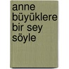Anne Büyüklere Bir Sey Söyle by Emine Senlikoglu