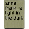 Anne Frank: A Light in the Dark door Tamara Leigh Hollingsworth