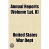 Annual Reports (Volume 1,Pt. 8) door United States. War Dept