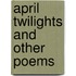 April Twilights and Other Poems