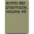 Archiv Der Pharmazie, Volume 40