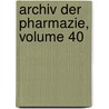 Archiv Der Pharmazie, Volume 40 door Deutsche Pharmazeutische Gesellschaft