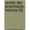 Archiv Der Pharmazie, Volume 52 door Onbekend