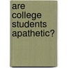 Are College Students Apathetic? door Dorna Basiratmand