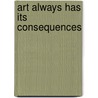 Art Always Has Its Consequences door Tranzit Hu