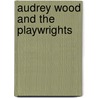 Audrey Wood and the Playwrights by Milly Barranger