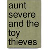 Aunt Severe and the Toy Thieves by Nick Garlick